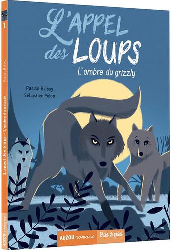 Couverture du livre « L'appel des loups Tome 1 : l'ombre du grizzly » de Pascal Brissy et Sebastien Pelon aux éditions Auzou