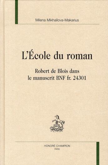 Couverture du livre « L'école du roman ; Robert de Blois dans le manuscrit BNF fr. 24301 » de Milena Mikhailova-Makarius aux éditions Honore Champion