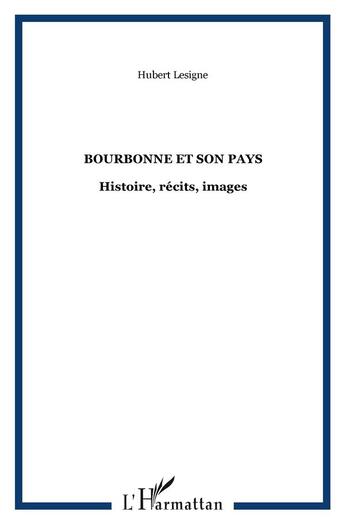 Couverture du livre « BOURBONNE ET SON PAYS : Histoire, récits, images » de Hubert Lesigne aux éditions L'harmattan