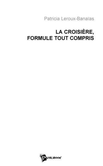 Couverture du livre « La Croisiere, Formule Tout Compris » de Leroux-Banaias P aux éditions Publibook