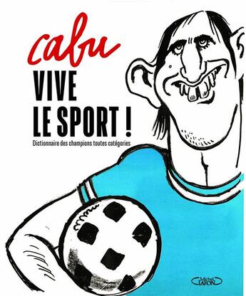 Couverture du livre « Vive le sport ! dictionnaire des champions toutes catégories » de Cabu aux éditions Michel Lafon