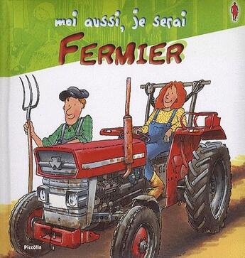 Couverture du livre « MOI AUSSI, JE SERAI ; fermier » de  aux éditions Piccolia