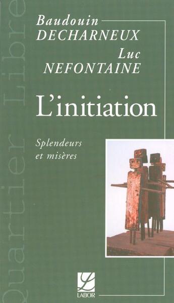 Couverture du livre « L'initiation ; splendeurs et misères » de Baudouin Decharneux et Luc Nefontaine aux éditions Edimaf