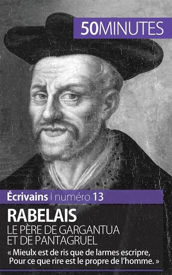 Couverture du livre « Rabelais, le père de Gargantua et de Pantagruel : « mieulx est de ris que de larmes escripre, pour ce que rire est le propre de l'homme. » » de Marie Piette aux éditions 50minutes.fr