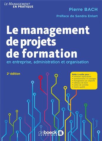 Couverture du livre « Le management de projets de formation ; en entreprise, administration et organisation (2e édition) » de Pierre Bach aux éditions De Boeck Superieur