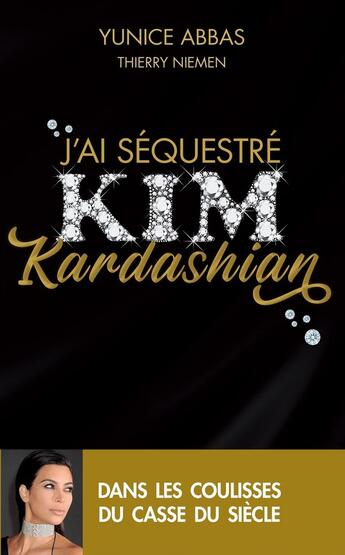 Couverture du livre « J'ai séquestré Kim Kardashian » de Yunice Abbas et Thierry Niemen aux éditions Archipel