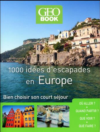 Couverture du livre « GEOBOOK ; 1000 idées d'escapades en Europe ; bien choisir son court séjour (édition 2017) » de  aux éditions Geo