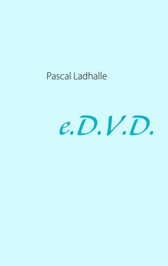 Couverture du livre « E.D.V.D. » de Pascal Ladhalle aux éditions Books On Demand