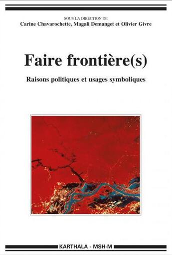 Couverture du livre « Faire frontière(s) ; raisons politiques et usages symboliques » de Carine Chavarochette et Magali Demanget et Olivier Givre aux éditions Karthala