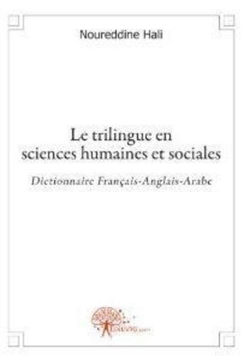 Couverture du livre « Le trilingue en sciences humaines et sociales - dictionnaire francais-anglais-arabe » de Hali Noureddine aux éditions Edilivre