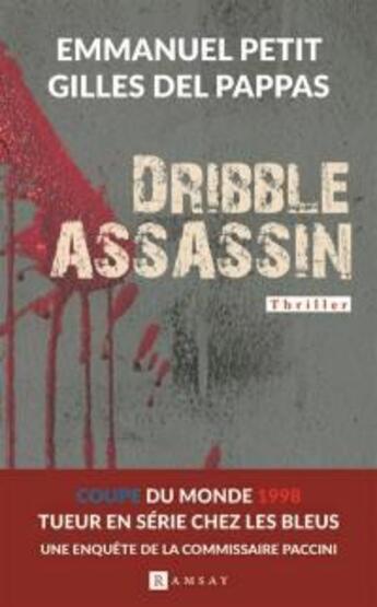 Couverture du livre « Dribble assassin : tueur en série chez les bleus ; une enquête de la commissaire Paccini » de Emmanuel Petit et Gilles Del Papas aux éditions Ramsay