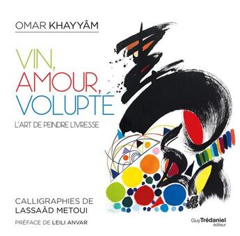 Couverture du livre « Vin, amour, volupté ; l'art de peindre l'ivresse » de Lassaad Metoui et Omar Kayam aux éditions Guy Trédaniel