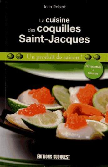 Couverture du livre « La cuisine des coquilles Saint-Jacques » de Jean Robert aux éditions Sud Ouest Editions