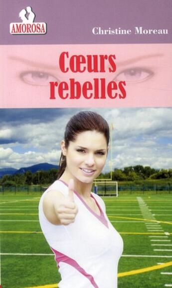 Couverture du livre « Coeurs rebelles » de Moreau Christine aux éditions Amorosa