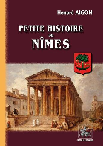 Couverture du livre « Petite histoire de Nîmes » de Honore Aigon aux éditions Editions Des Regionalismes