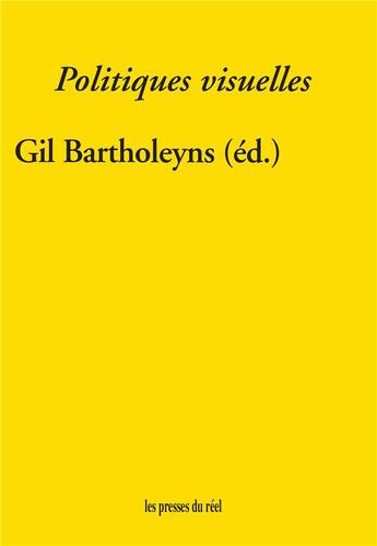 Couverture du livre « Politiques visuelles » de Gil Bartholeyns aux éditions Les Presses Du Reel