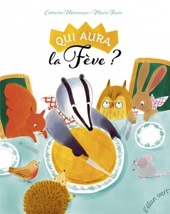 Couverture du livre « Qui aura la fève ? » de Marie Flusin et Catherine Metzmeyer aux éditions Elan Vert