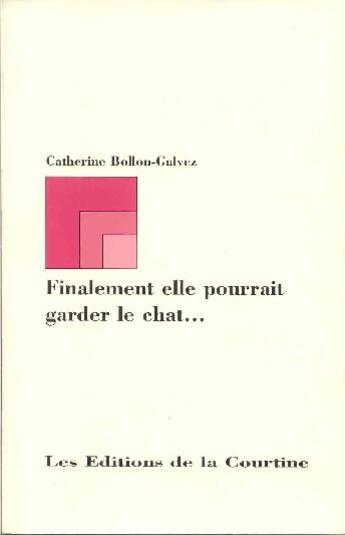 Couverture du livre « Finalement Elle Pourrait Garder Le Chat » de Catherine Bollon Galvez aux éditions La Courtine