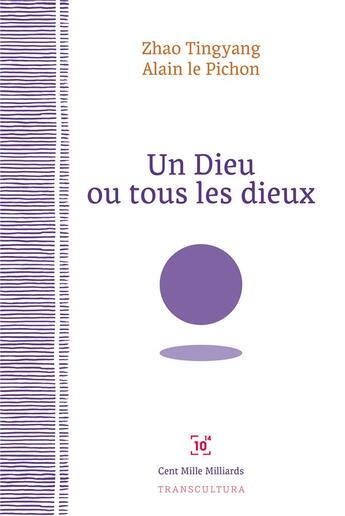 Couverture du livre « Un dieu ou tous les dieux » de Zhao Tingyang et Alain Le Pichon aux éditions Cent Mille Milliards