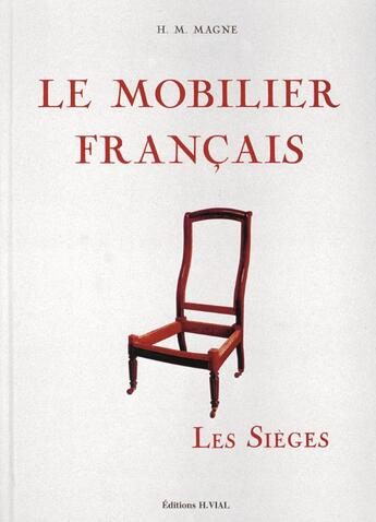 Couverture du livre « Le mobilier français ; les sièges » de H.M. Magne aux éditions Editions Vial