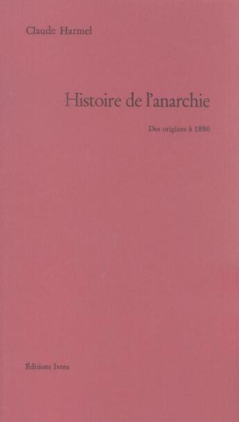 Couverture du livre « Histoire de l'anarchie » de Claude Harmel aux éditions Ivrea