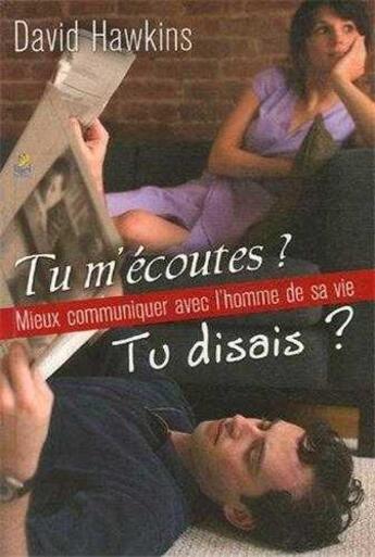 Couverture du livre « Tu m ecoutes ? tu disais ? mieux communiquer avec l homme de sa vie » de David Hawkins aux éditions Farel