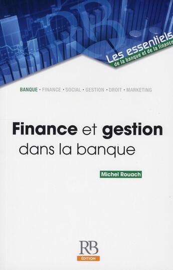 Couverture du livre « Finance et gestion dans la banque » de Michel Rouach aux éditions Revue Banque