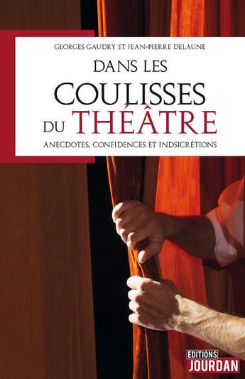 Couverture du livre « Dans les coulisses du théâtre » de Jean-Pierre Delaune et Georges Gaudry aux éditions Jourdan