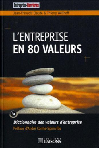 Couverture du livre « L'entreprise en 80 valeurs ; dictionnaire des valeurs d'entreprise » de Jean-Francois Claude et Thierry Wellhoff aux éditions Entreprise Et Carrieres