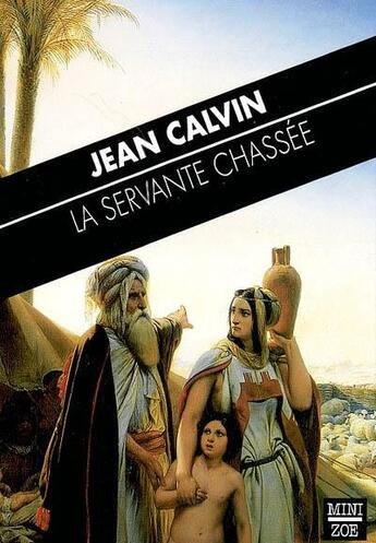 Couverture du livre « La servante chassée ; sermon inédit sur l'histoire d'Agar (23 mars 1560) » de Jean Calvin aux éditions Zoe