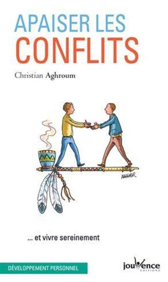 Couverture du livre « Apaiser les conflits ; ... et vivre sereinement » de Christian Aghroum aux éditions Jouvence