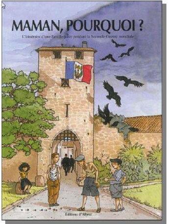 Couverture du livre « Maman, pourquoi ? l'itinéraire d'une famille juive pendant la Seconde Guerre mondiale » de Yann Couvin et Jacques Lemieux aux éditions Albret