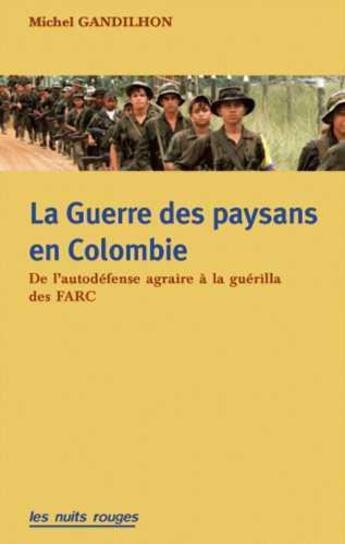 Couverture du livre « Guerre des paysans en colombie (la) - de l'autodefense agraire a la guerilla des farc » de Gandilhon Michel aux éditions Nuits Rouges