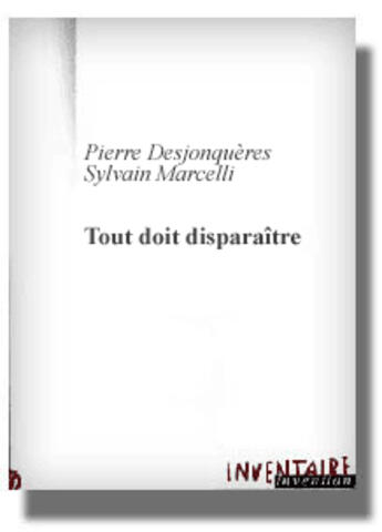 Couverture du livre « Tout Doit Disparaitre » de Desjonquieres aux éditions Inventaire Invention