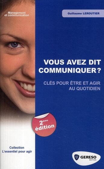 Couverture du livre « Vous avez dit communiquer ? clés pour être et agir au quotidien (2e édition) » de Guillaume Leroutier aux éditions Gereso