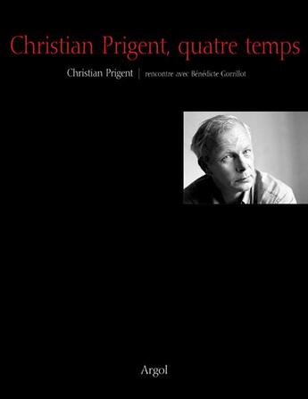 Couverture du livre « Christian Prigent, quatre temps » de Christian Prigent et Benedicte Gorrillot aux éditions Argol