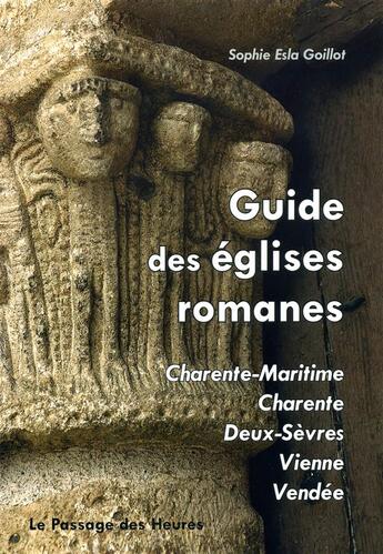 Couverture du livre « Guide des églises romanes ; Charente Maritime, Charente, Deux-Sèvres, Vienne, Vendée » de Sophie Esla Goillot aux éditions Geste