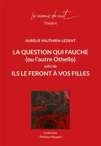 Couverture du livre « La question qui fauche (ou l'autre Othello) ; ils le feront à vos filles » de Aurelie Vauthrin-Ledent aux éditions Les Oiseaux De Nuit