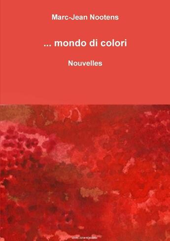 Couverture du livre « ... mondo di colori » de Nootens Marc-Jean aux éditions Lulu