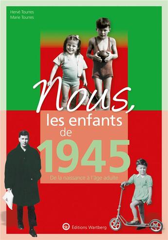 Couverture du livre « Nous, les enfants de : 1945 ; de la naissance à l'âge adulte » de Marie Tourres et Herve Tourres aux éditions Wartberg