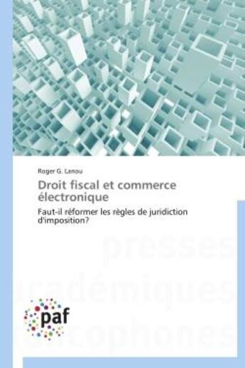 Couverture du livre « Droit fiscal et commerce electronique - faut-il reformer les regles de juridiction d'imposition? » de Lanou Roger G. aux éditions Presses Academiques Francophones