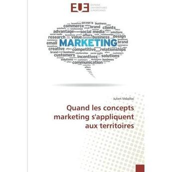 Couverture du livre « Quand les concepts marketing s'appliquent aux territoires » de Vidaillac Julien aux éditions Editions Universitaires Europeennes