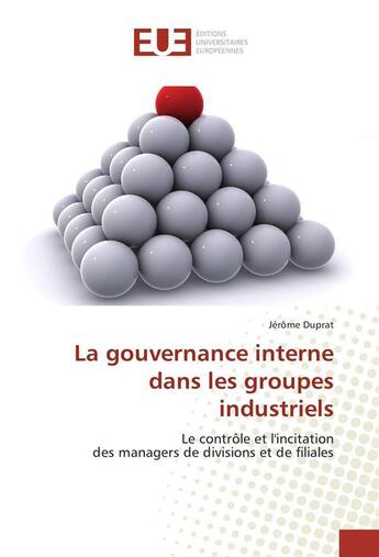 Couverture du livre « La gouvernance interne dans les groupes industriels » de Duprat Jerome aux éditions Editions Universitaires Europeennes