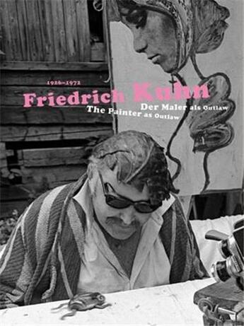 Couverture du livre « Friedrich kuhn the painter as outlaw 1926-1972 /anglais/allemand » de Bice Curiger (Ed.) aux éditions Scheidegger