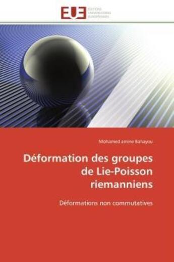 Couverture du livre « Deformation des groupes de lie-poisson riemanniens - deformations non commutatives » de Bahayou M A. aux éditions Editions Universitaires Europeennes