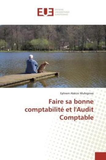 Couverture du livre « Faire sa bonne comptabilite et l'audit comptable » de Alakini Muhigirwa E. aux éditions Editions Universitaires Europeennes