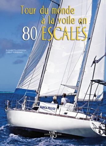 Couverture du livre « Tour du monde à la voile en 80 escales » de Elisabetta Eordeghi et Carlo Auriemma aux éditions White Star