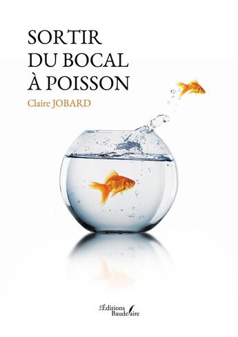 Couverture du livre « Sortir du bocal à poisson » de Claire Jobard aux éditions Baudelaire