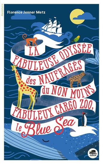 Couverture du livre « La fabuleuse odyssée des naufragés du non moins fabuleux cargo zoo ; le blue sea » de Florence Jenner-Metz aux éditions Oskar