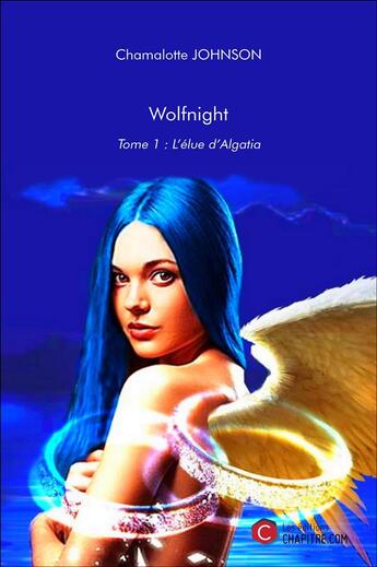 Couverture du livre « Wolfnight t.1 ; l'élue d'Algatia » de Chamalotte Johnson aux éditions Chapitre.com